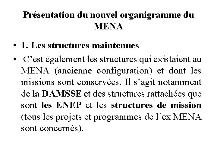 Présentation du nouvel organigramme du MENA • 1. Les structures maintenues • C’est également