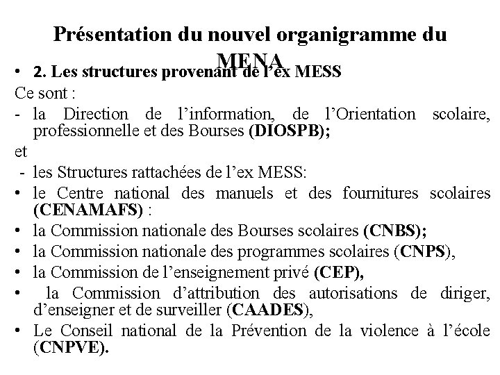 Présentation du nouvel organigramme du MENA 2. Les structures provenant de l’ex MESS •