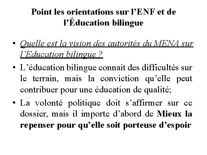 Point les orientations sur l’ENF et de l’Éducation bilingue • Quelle est la vision