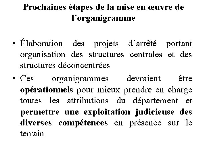 Prochaines étapes de la mise en œuvre de l’organigramme • Élaboration des projets d’arrêté