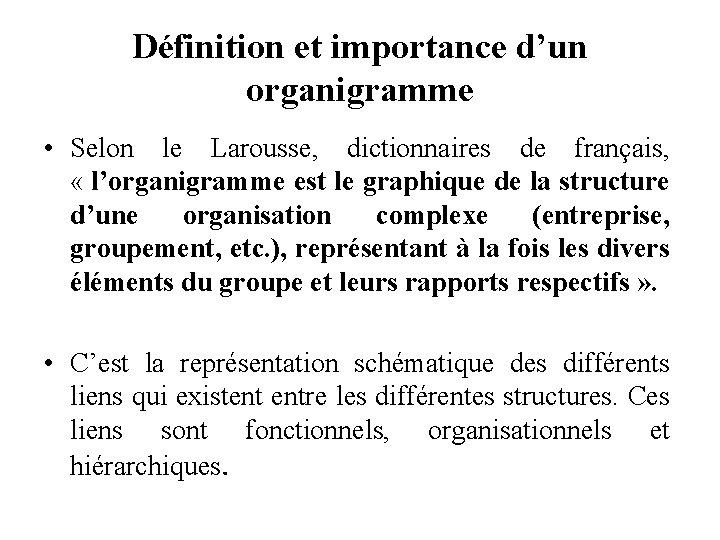 Définition et importance d’un organigramme • Selon le Larousse, dictionnaires de français, « l’organigramme