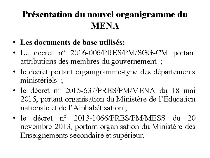 Présentation du nouvel organigramme du MENA • Les documents de base utilisés: • Le
