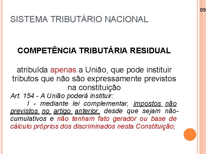 09/ SISTEMA TRIBUTÁRIO NACIONAL COMPETÊNCIA TRIBUTÁRIA RESIDUAL atribuída apenas a União, que pode instituir