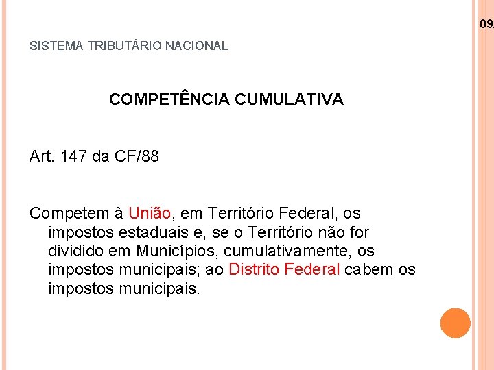 09/ SISTEMA TRIBUTÁRIO NACIONAL COMPETÊNCIA CUMULATIVA Art. 147 da CF/88 Competem à União, em