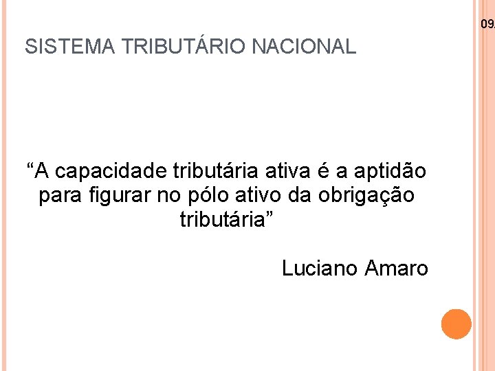 09/ SISTEMA TRIBUTÁRIO NACIONAL “A capacidade tributária ativa é a aptidão para figurar no