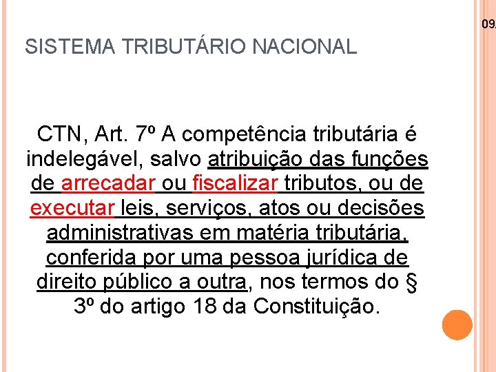 09/ SISTEMA TRIBUTÁRIO NACIONAL CTN, Art. 7º A competência tributária é indelegável, salvo atribuição