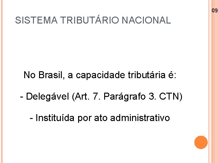 09/ SISTEMA TRIBUTÁRIO NACIONAL No Brasil, a capacidade tributária é: - Delegável (Art. 7.