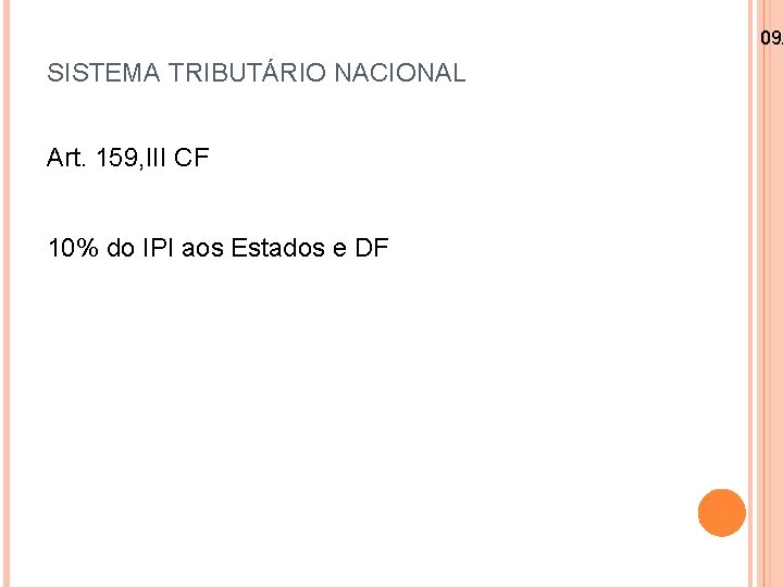 09/ SISTEMA TRIBUTÁRIO NACIONAL Art. 159, III CF 10% do IPI aos Estados e