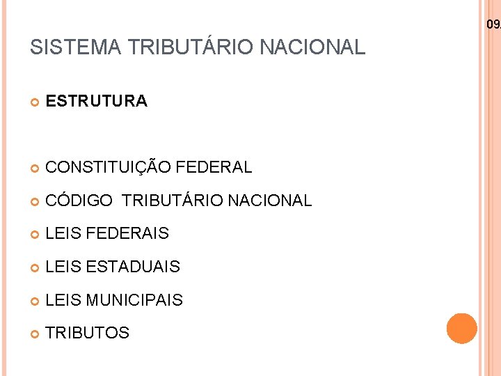 09/ SISTEMA TRIBUTÁRIO NACIONAL ESTRUTURA CONSTITUIÇÃO FEDERAL CÓDIGO TRIBUTÁRIO NACIONAL LEIS FEDERAIS LEIS ESTADUAIS