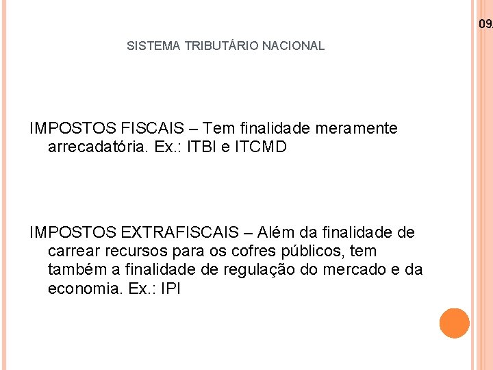 09/ SISTEMA TRIBUTÁRIO NACIONAL IMPOSTOS FISCAIS – Tem finalidade meramente arrecadatória. Ex. : ITBI