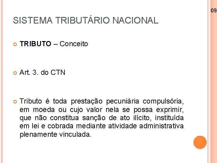 09/ SISTEMA TRIBUTÁRIO NACIONAL TRIBUTO – Conceito Art. 3. do CTN Tributo é toda