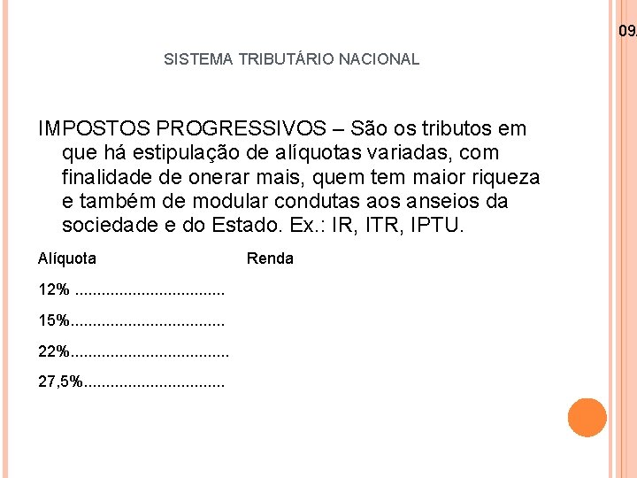 09/ SISTEMA TRIBUTÁRIO NACIONAL IMPOSTOS PROGRESSIVOS – São os tributos em que há estipulação