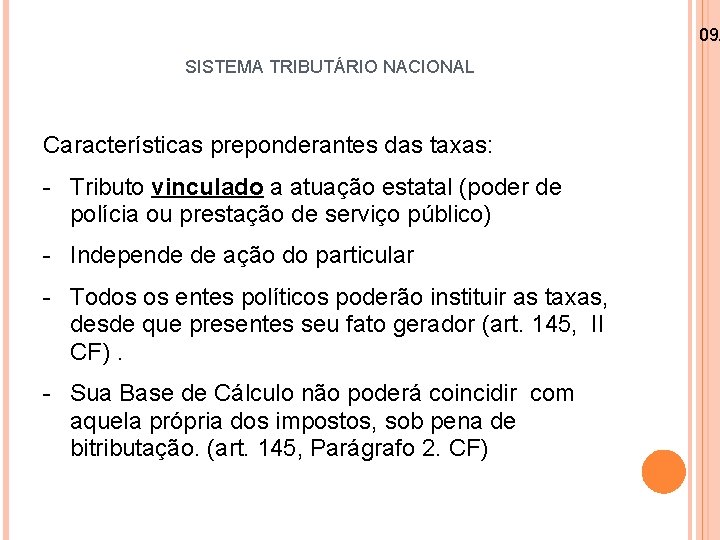 09/ SISTEMA TRIBUTÁRIO NACIONAL Características preponderantes das taxas: - Tributo vinculado a atuação estatal