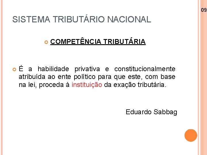 09/ SISTEMA TRIBUTÁRIO NACIONAL COMPETÊNCIA TRIBUTÁRIA É a habilidade privativa e constitucionalmente atribuída ao