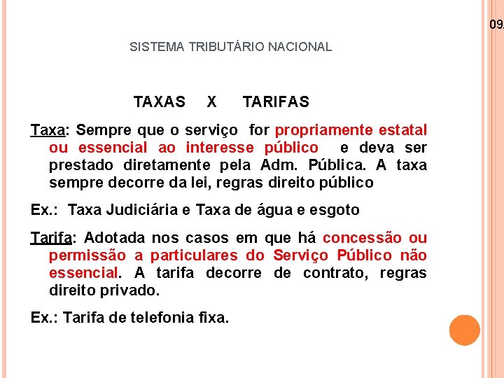 09/ SISTEMA TRIBUTÁRIO NACIONAL TAXAS X TARIFAS Taxa: Sempre que o serviço for propriamente