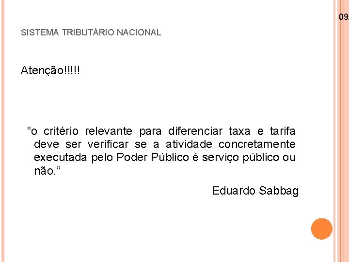 09/ SISTEMA TRIBUTÁRIO NACIONAL Atenção!!!!! “o critério relevante para diferenciar taxa e tarifa deve