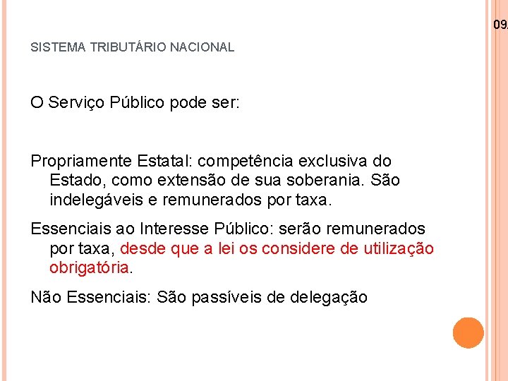 09/ SISTEMA TRIBUTÁRIO NACIONAL O Serviço Público pode ser: Propriamente Estatal: competência exclusiva do