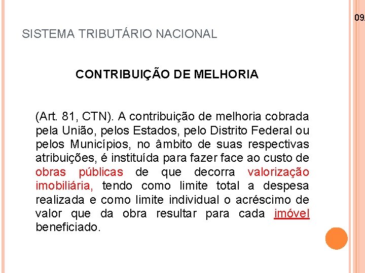 09/ SISTEMA TRIBUTÁRIO NACIONAL CONTRIBUIÇÃO DE MELHORIA (Art. 81, CTN). A contribuição de melhoria