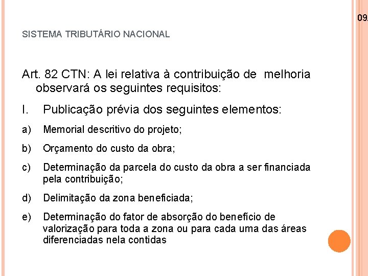 09/ SISTEMA TRIBUTÁRIO NACIONAL Art. 82 CTN: A lei relativa à contribuição de melhoria