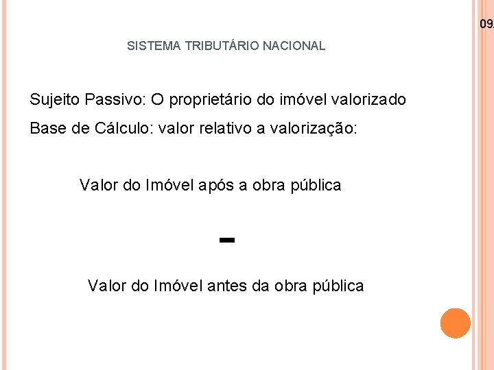 09/ SISTEMA TRIBUTÁRIO NACIONAL Sujeito Passivo: O proprietário do imóvel valorizado Base de Cálculo: