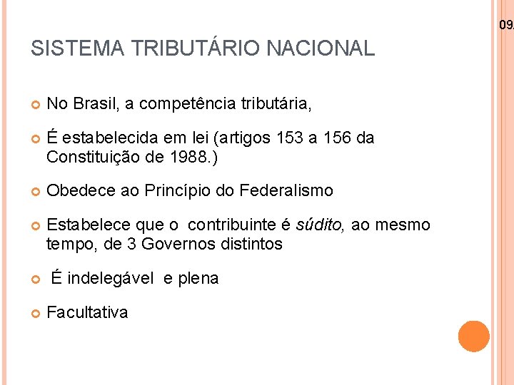 09/ SISTEMA TRIBUTÁRIO NACIONAL No Brasil, a competência tributária, É estabelecida em lei (artigos