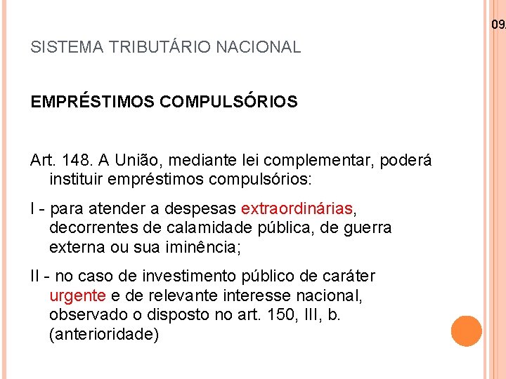 09/ SISTEMA TRIBUTÁRIO NACIONAL EMPRÉSTIMOS COMPULSÓRIOS Art. 148. A União, mediante lei complementar, poderá