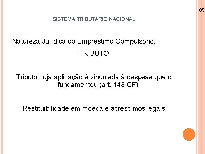 09/ SISTEMA TRIBUTÁRIO NACIONAL Natureza Jurídica do Empréstimo Compulsório: TRIBUTO Tributo cuja aplicação é