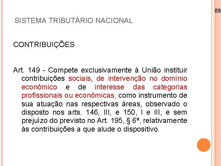 09/ SISTEMA TRIBUTÁRIO NACIONAL CONTRIBUIÇÕES Art. 149 - Compete exclusivamente à União instituir contribuições