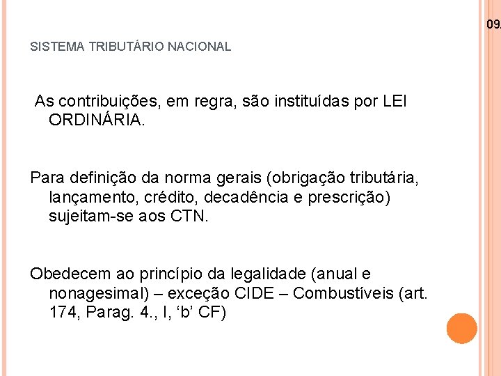 09/ SISTEMA TRIBUTÁRIO NACIONAL As contribuições, em regra, são instituídas por LEI ORDINÁRIA. Para