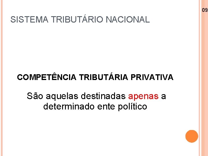 09/ SISTEMA TRIBUTÁRIO NACIONAL COMPETÊNCIA TRIBUTÁRIA PRIVATIVA São aquelas destinadas apenas a determinado ente