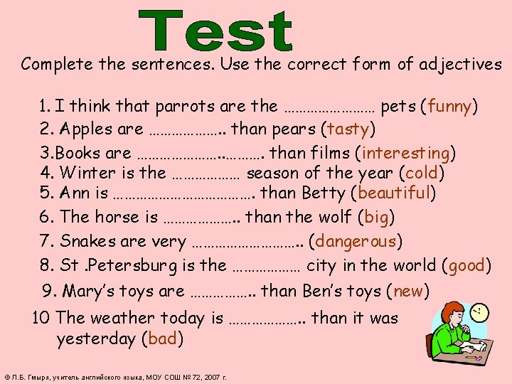 Complete the sentences. Use the correct form of adjectives 1. I think that parrots