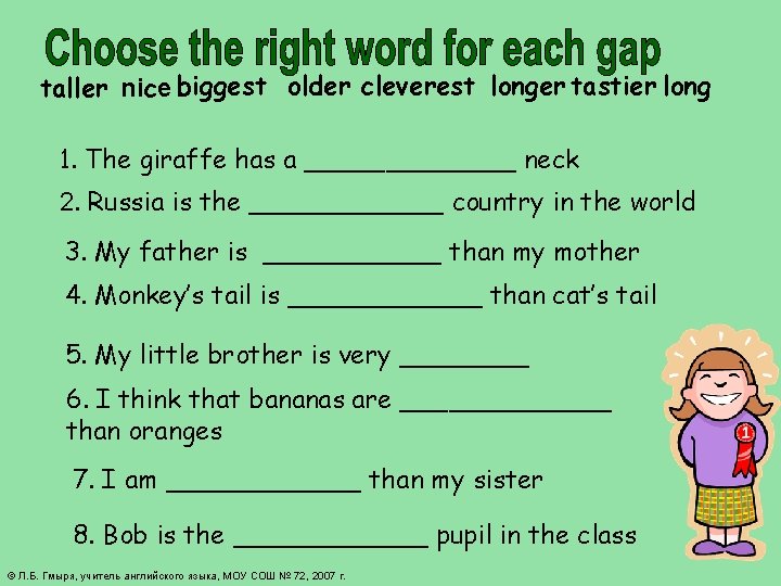 taller nice biggest older cleverest longer tastier long 1. The giraffe has a _______ taller nice biggest older cleverest longer tastier long 1. The giraffe has a _______