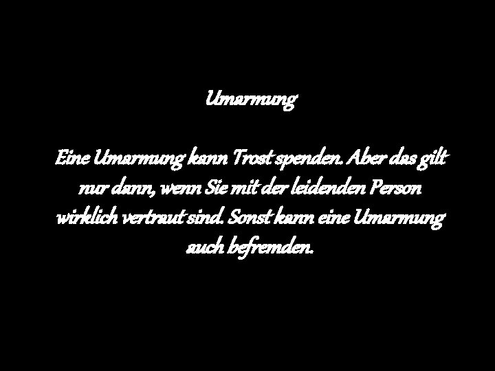 Umarmung Eine Umarmung kann Trost spenden. Aber das gilt nur dann, wenn Sie mit
