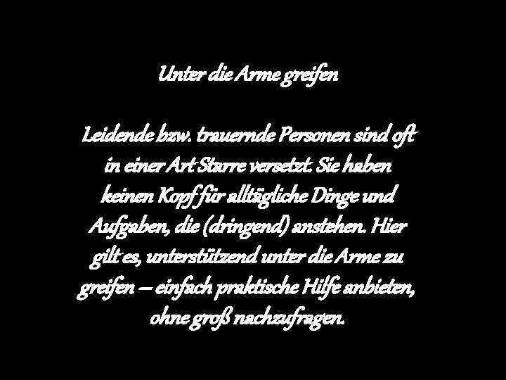 Unter die Arme greifen Leidende bzw. trauernde Personen sind oft in einer Art Starre