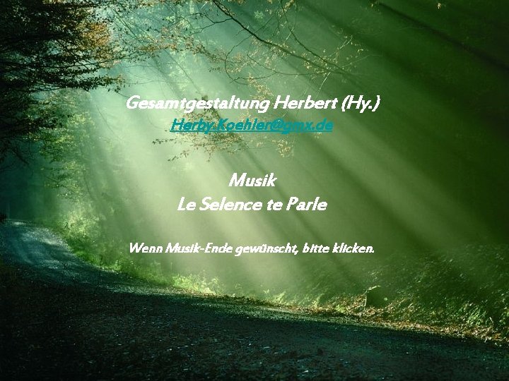 Gesamtgestaltung Herbert (Hy. ) Herby. Koehler@gmx. de Musik Le Selence te Parle Wenn Musik-Ende