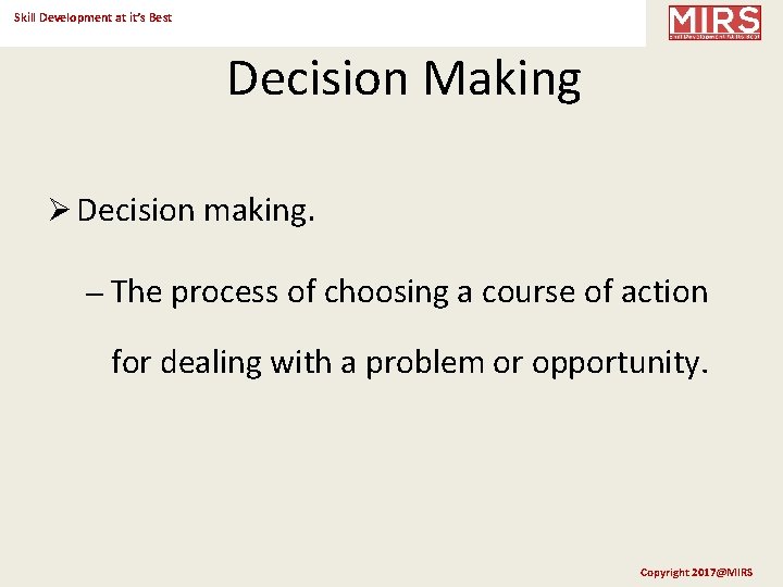 Skill Development at it’s Best Decision Making Ø Decision making. – The process of