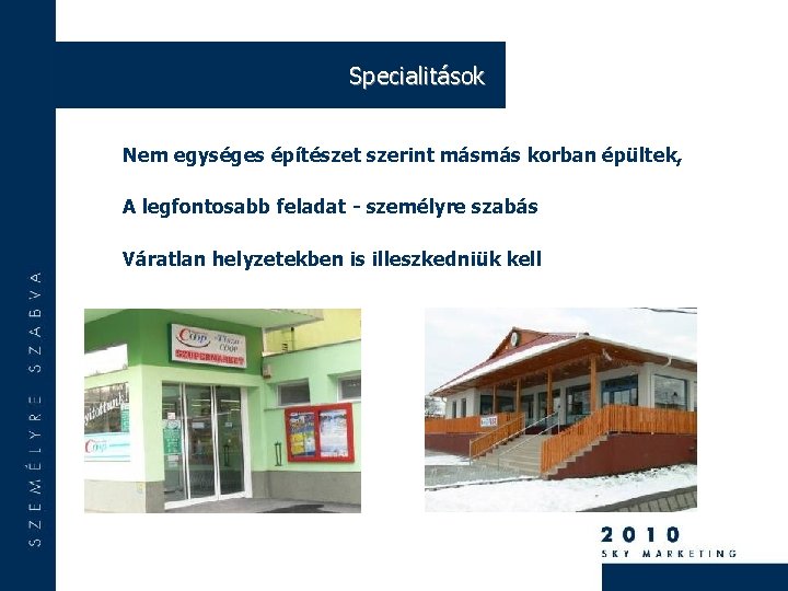 Specialitások Nem egységes építészet szerint másmás korban épültek, A legfontosabb feladat - személyre szabás