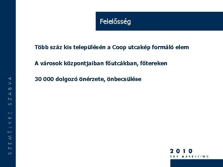 Felelősség Több száz kis településén a Coop utcakép formáló elem A városok központjaiban főutcákban,