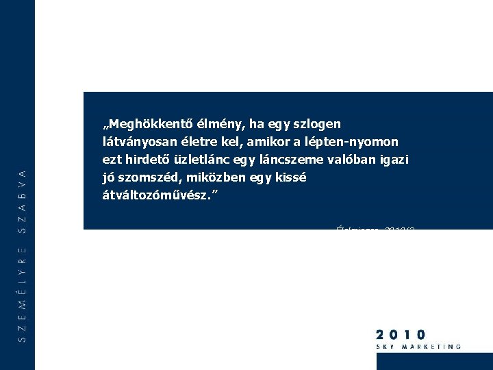 „Meghökkentő élmény, ha egy szlogen látványosan életre kel, amikor a lépten-nyomon ezt hirdető üzletlánc