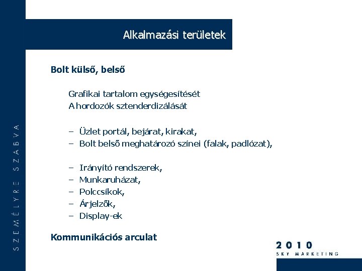 Alkalmazási területek Bolt külső, belső Grafikai tartalom egységesítését A hordozók sztenderdizálását – Üzlet portál,