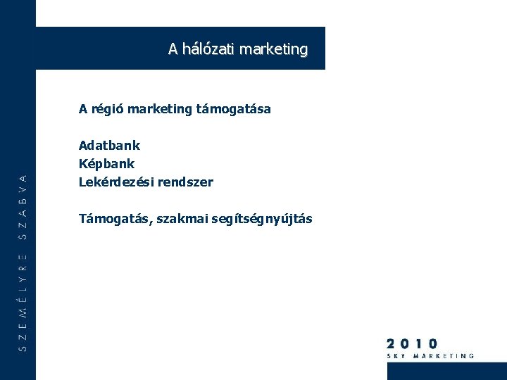 A hálózati marketing A régió marketing támogatása Adatbank Képbank Lekérdezési rendszer Támogatás, szakmai segítségnyújtás