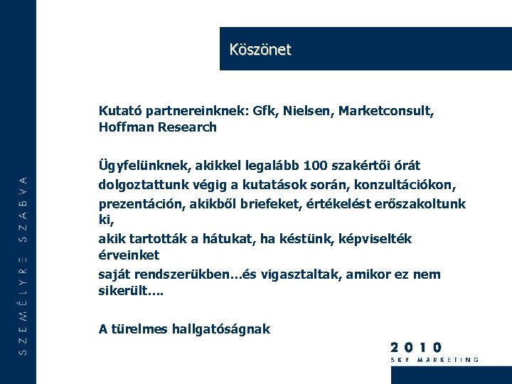 Köszönet Kutató partnereinknek: Gfk, Nielsen, Marketconsult, Hoffman Research Ügyfelünknek, akikkel legalább 100 szakértői órát