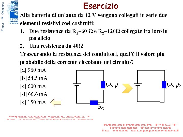 Fisica - M. Obertino Esercizio Alla batteria di un’auto da 12 V vengono collegati