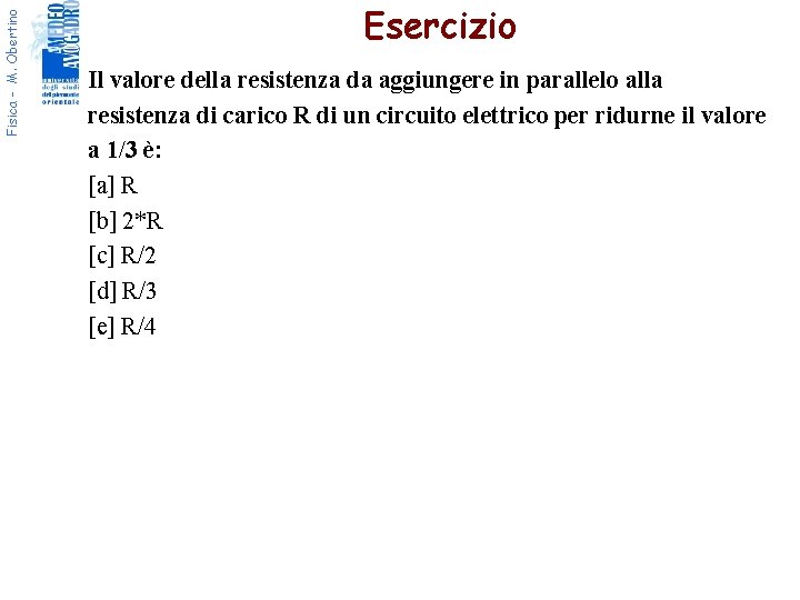 Fisica - M. Obertino Esercizio Il valore della resistenza da aggiungere in parallelo alla