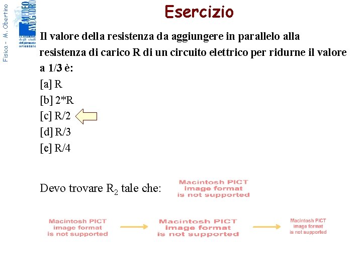 Fisica - M. Obertino Esercizio Il valore della resistenza da aggiungere in parallelo alla