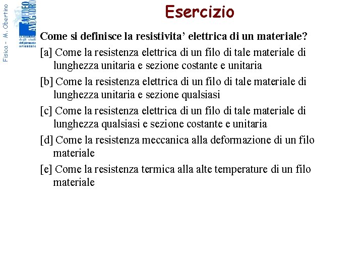 Fisica - M. Obertino Esercizio Come si definisce la resistivita’ elettrica di un materiale?