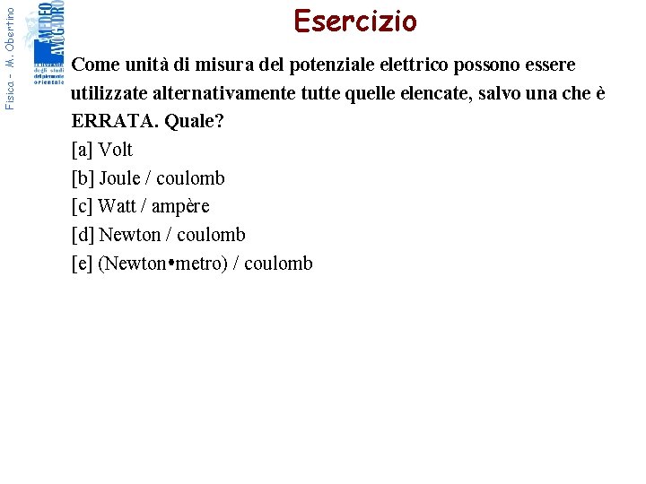 Fisica - M. Obertino Esercizio Come unità di misura del potenziale elettrico possono essere