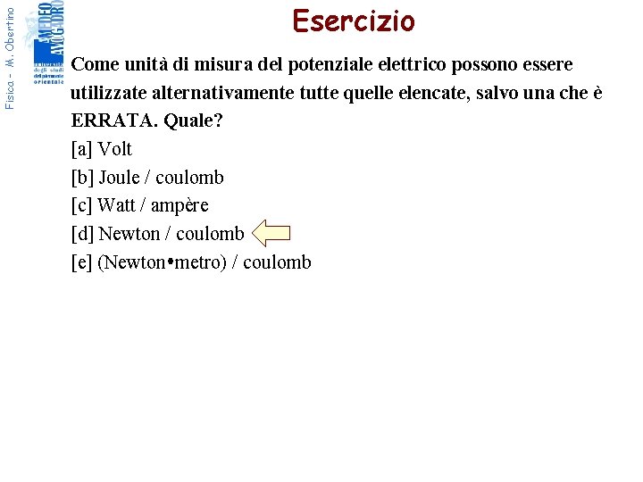 Fisica - M. Obertino Esercizio Come unità di misura del potenziale elettrico possono essere