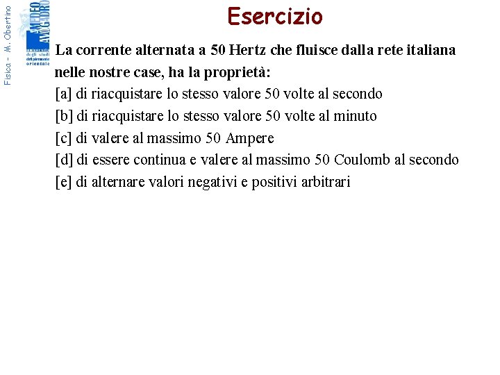 Fisica - M. Obertino Esercizio La corrente alternata a 50 Hertz che fluisce dalla