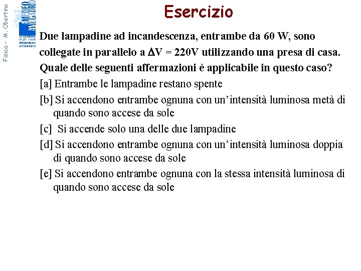 Fisica - M. Obertino Esercizio Due lampadine ad incandescenza, entrambe da 60 W, sono